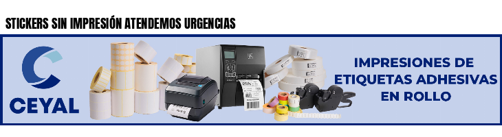 STICKERS SIN IMPRESIÓN ATENDEMOS URGENCIAS