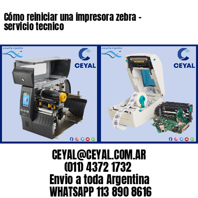 Cómo reiniciar una impresora zebra – servicio tecnico