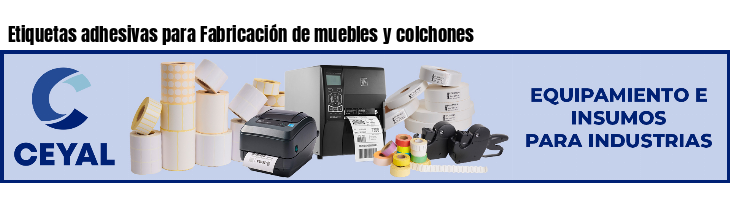 Etiquetas adhesivas para Fabricación de muebles y colchones