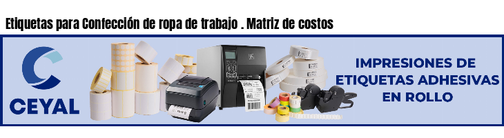 Etiquetas para Confección de ropa de trabajo . Matriz de costos