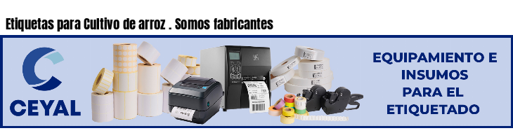 Etiquetas para Cultivo de arroz . Somos fabricantes
