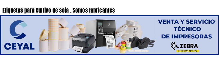 Etiquetas para Cultivo de soja . Somos fabricantes