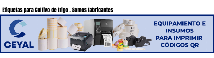 Etiquetas para Cultivo de trigo . Somos fabricantes