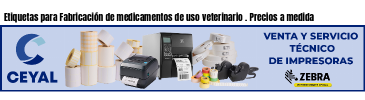 Etiquetas para Fabricación de medicamentos de uso veterinario . Precios a medida