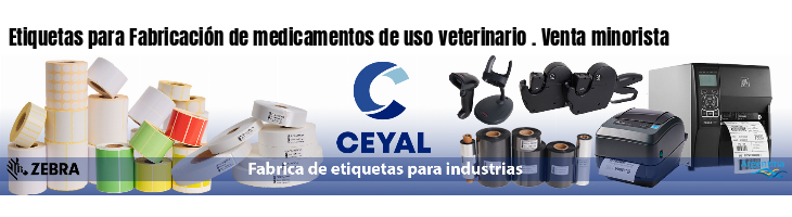 Etiquetas para Fabricación de medicamentos de uso veterinario . Venta minorista