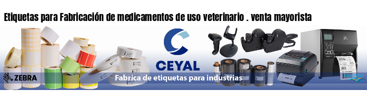 Etiquetas para Fabricación de medicamentos de uso veterinario . venta mayorista