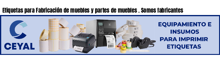 Etiquetas para Fabricación de muebles y partes de muebles . Somos fabricantes