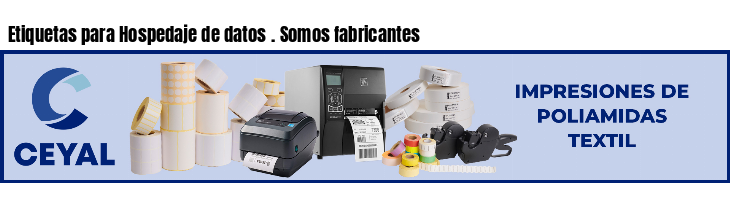 Etiquetas para Hospedaje de datos . Somos fabricantes