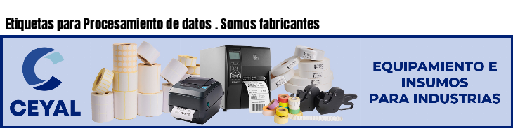 Etiquetas para Procesamiento de datos . Somos fabricantes
