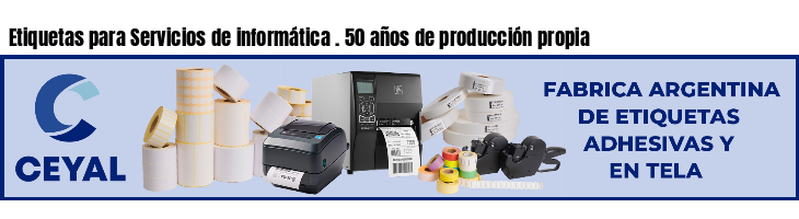 Etiquetas para Servicios de informática . 50 años de producción propia