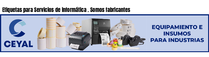 Etiquetas para Servicios de informática . Somos fabricantes
