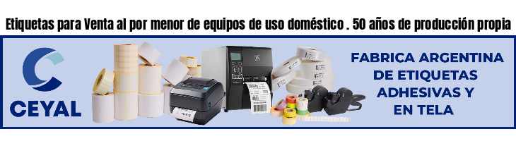 Etiquetas para Venta al por menor de equipos de uso doméstico . 50 años de producción propia