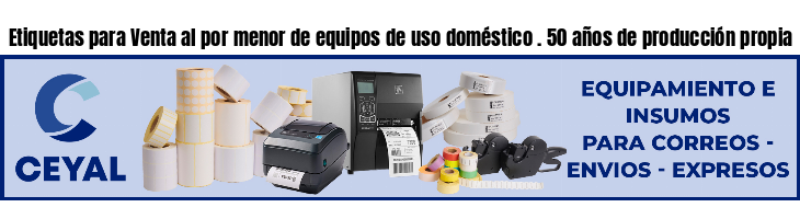 Etiquetas para Venta al por menor de equipos de uso doméstico . 50 años de producción propia