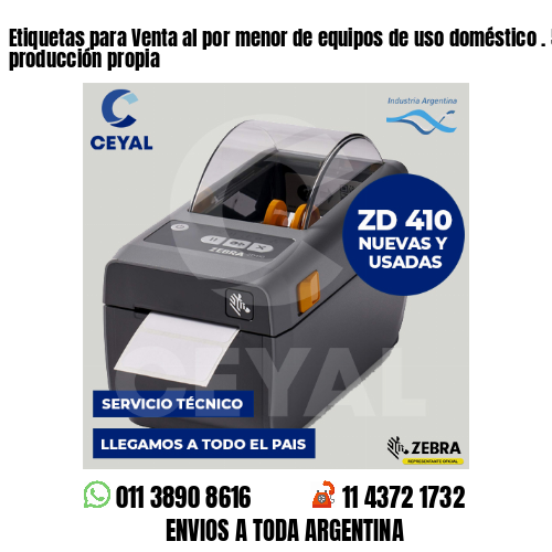 Etiquetas para Venta al por menor de equipos de uso doméstico . 50 años de producción propia