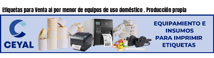 Etiquetas para Venta al por menor de equipos de uso doméstico . Producción propia