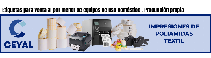 Etiquetas para Venta al por menor de equipos de uso doméstico . Producción propia