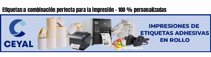 Etiquetas:a combinación perfecta para la impresión - 100 % personalizadas