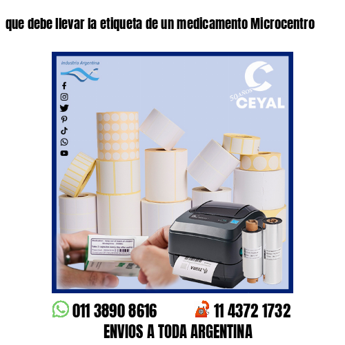 que debe llevar la etiqueta de un medicamento Microcentro