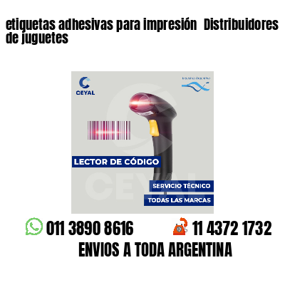 etiquetas adhesivas para impresión  Distribuidores de juguetes