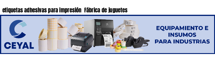 etiquetas adhesivas para impresión  Fábrica de juguetes