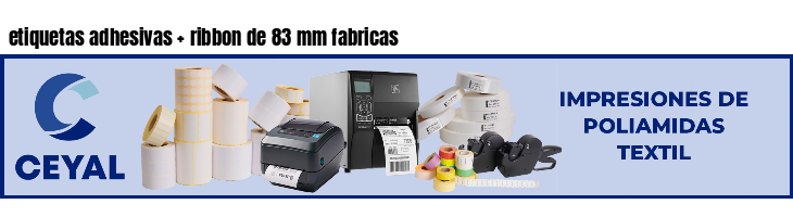 etiquetas adhesivas   ribbon de 83 mm fabricas