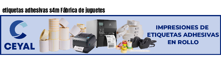 etiquetas adhesivas s4m Fábrica de juguetes