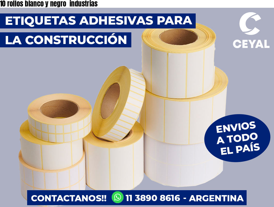 10 rollos blanco y negro  industrias