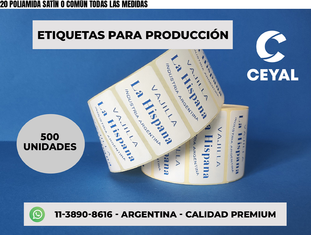 20 POLIAMIDA SATÍN O COMÚN TODAS LAS MEDIDAS