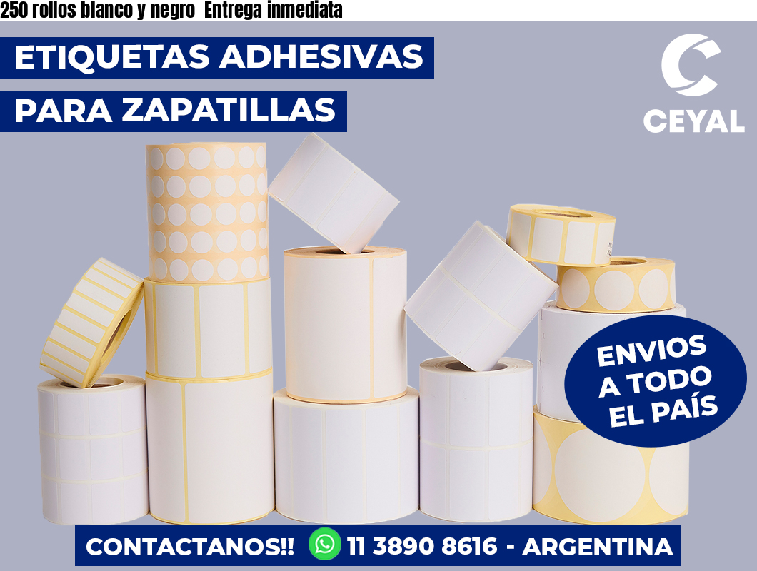250 rollos blanco y negro  Entrega inmediata