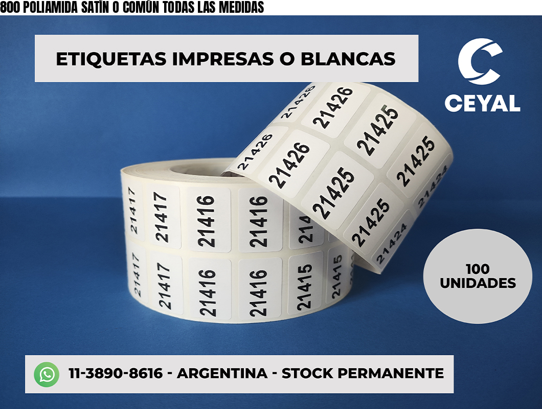 800 POLIAMIDA SATÍN O COMÚN TODAS LAS MEDIDAS