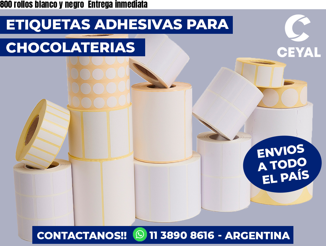 800 rollos blanco y negro  Entrega inmediata