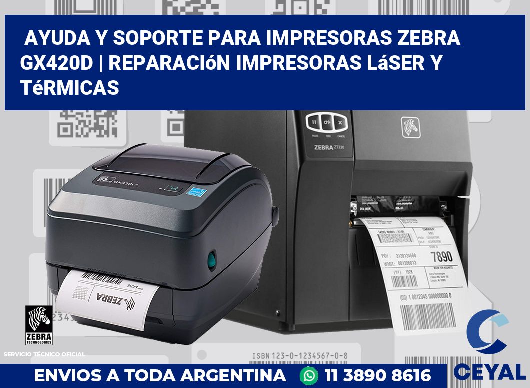 Ayuda y soporte para impresoras Zebra GX420d | Reparación impresoras láser y térmicas