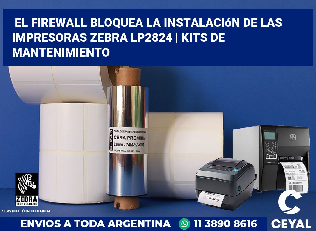 El firewall bloquea la instalación de las impresoras Zebra LP2824 | Kits de mantenimiento