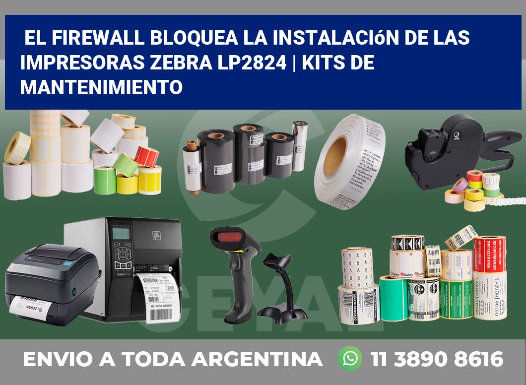 El firewall bloquea la instalación de las impresoras Zebra LP2824 | Kits de mantenimiento
