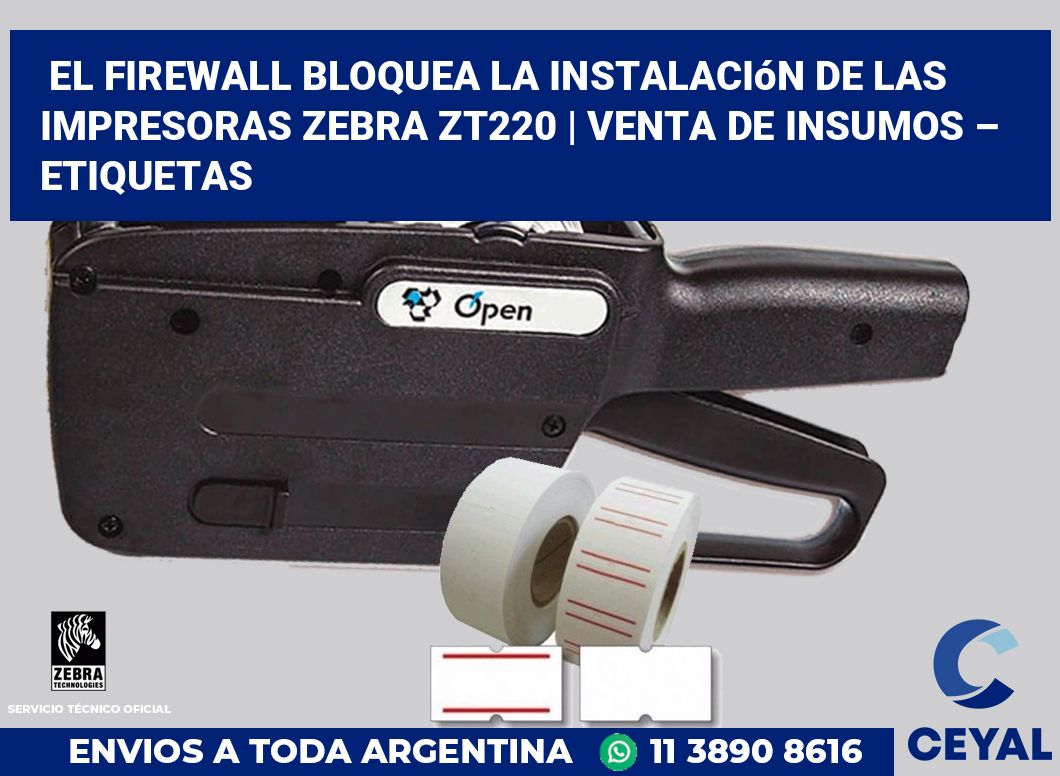 El firewall bloquea la instalación de las impresoras Zebra ZT220 | Venta de insumos – Etiquetas