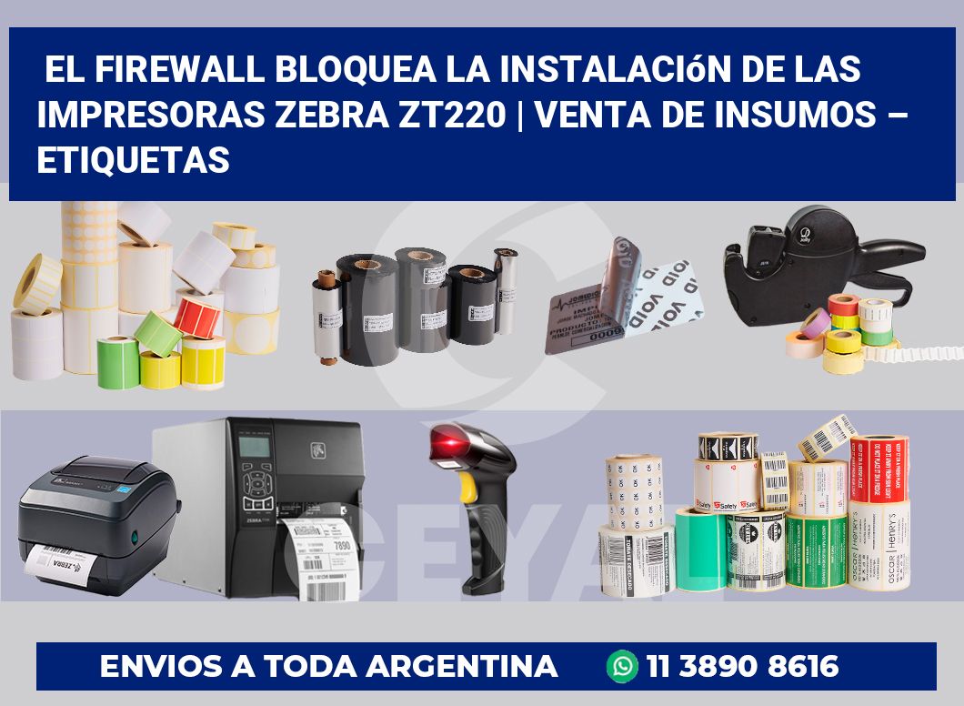 El firewall bloquea la instalación de las impresoras Zebra ZT220 | Venta de insumos – Etiquetas