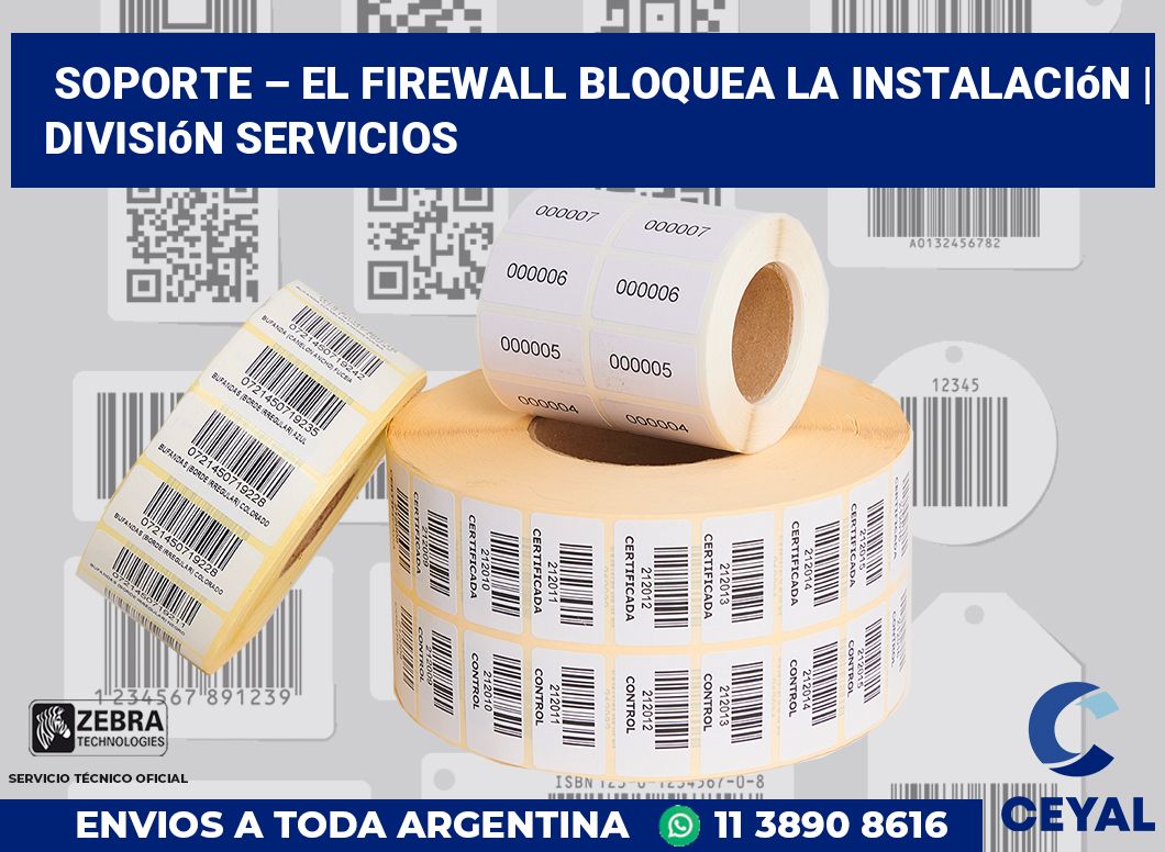 Soporte – El firewall bloquea la instalación | División Servicios