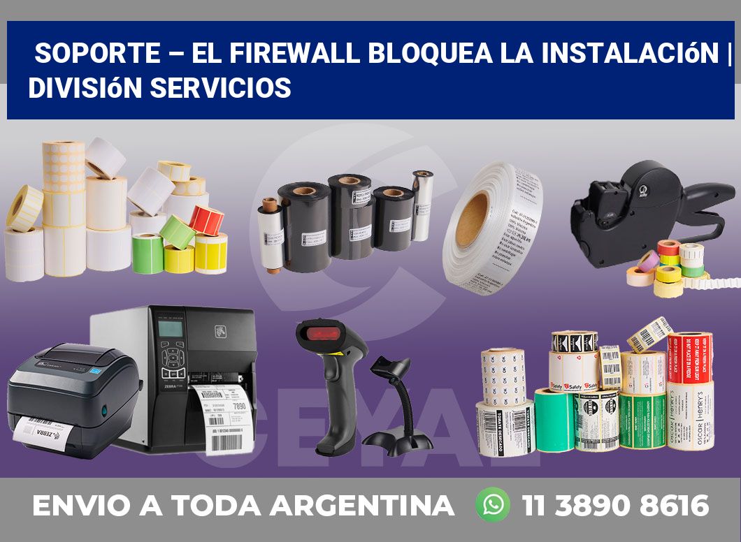 Soporte – El firewall bloquea la instalación | División Servicios