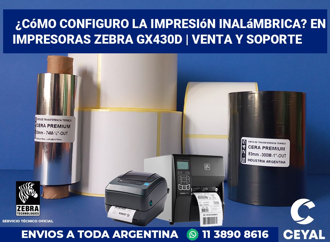 ¿Cómo configuro la impresión inalámbrica? En impresoras Zebra GX430d | Venta y soporte