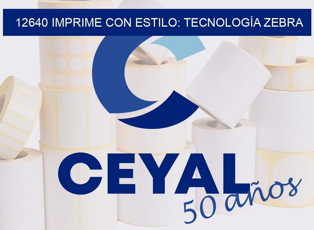 12640 IMPRIME CON ESTILO: TECNOLOGÍA ZEBRA