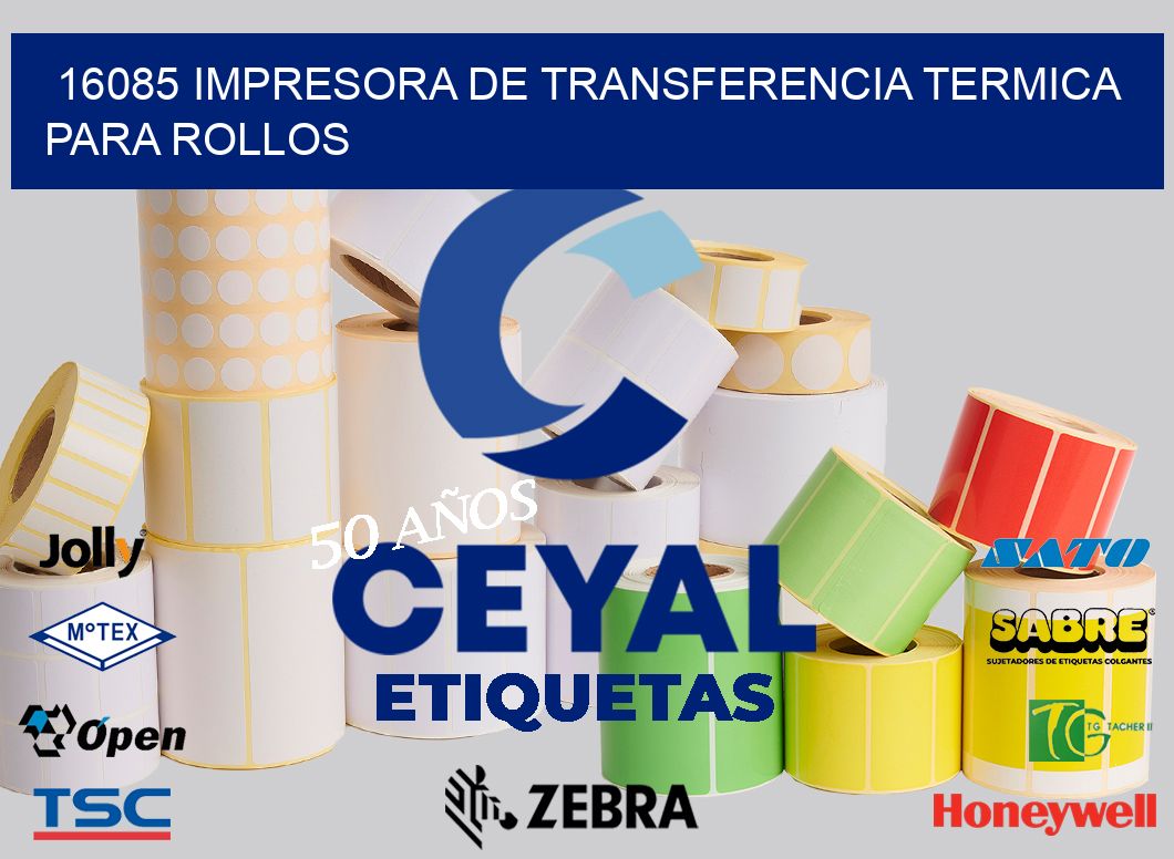 16085 IMPRESORA DE TRANSFERENCIA TERMICA PARA ROLLOS