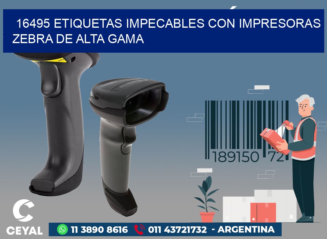 16495 ETIQUETAS IMPECABLES CON IMPRESORAS ZEBRA DE ALTA GAMA