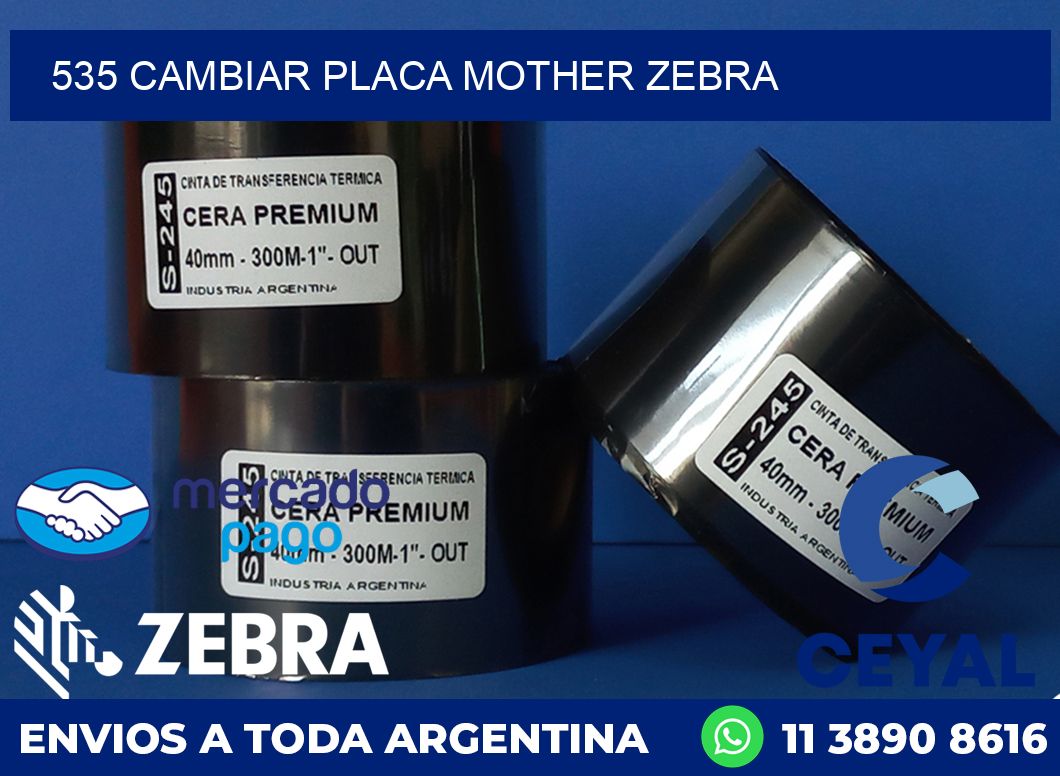 535 CAMBIAR PLACA MOTHER ZEBRA