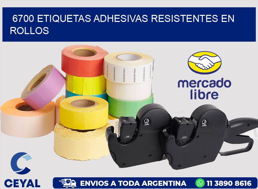6700 ETIQUETAS ADHESIVAS RESISTENTES EN ROLLOS