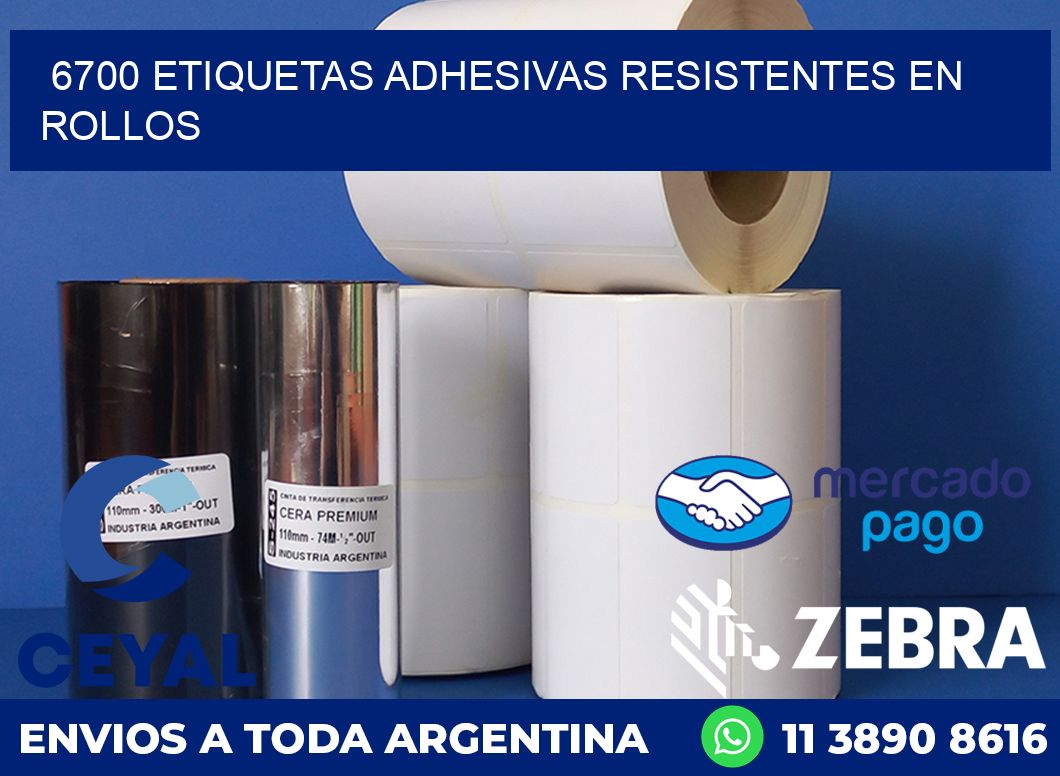 6700 ETIQUETAS ADHESIVAS RESISTENTES EN ROLLOS