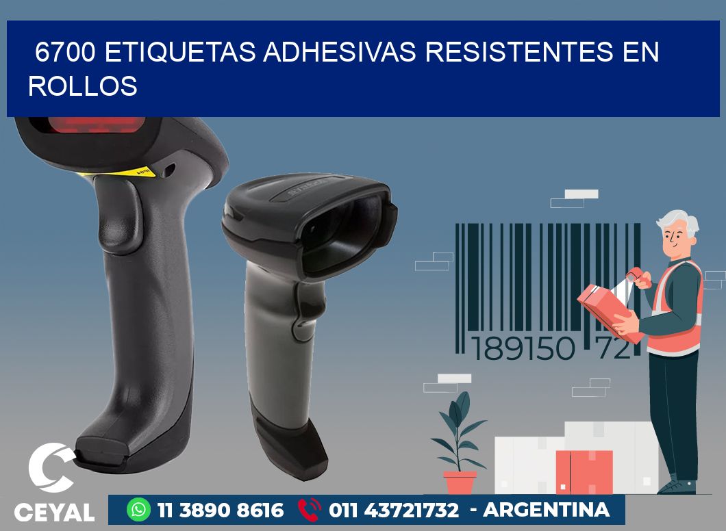 6700 ETIQUETAS ADHESIVAS RESISTENTES EN ROLLOS