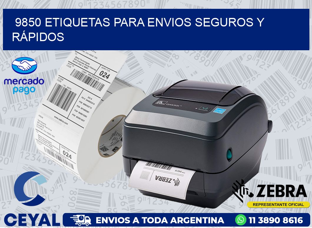 9850 ETIQUETAS PARA ENVIOS SEGUROS Y RÁPIDOS