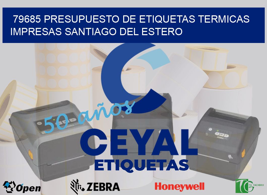 79685 PRESUPUESTO DE ETIQUETAS TERMICAS IMPRESAS SANTIAGO DEL ESTERO