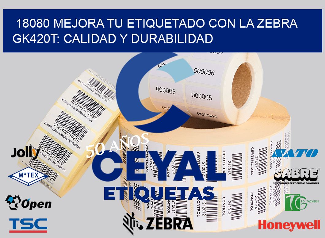 18080 Mejora tu Etiquetado con la Zebra GK420T: Calidad y Durabilidad