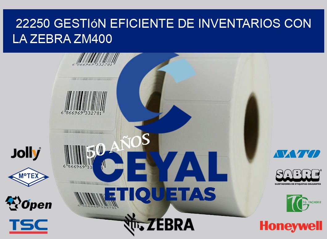 22250 Gestión Eficiente de Inventarios con la Zebra ZM400